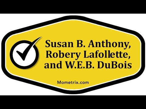 Susan B. Anthony, Robery Lafollette, and W.E.B. DuBois