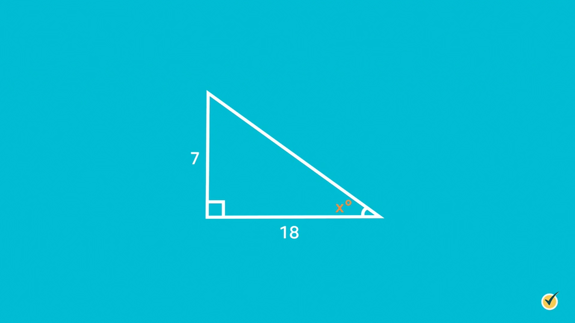 right triangle, left side 7, bottom side 18, bottom left angle marked with a square, bottom right angle marked x degrees