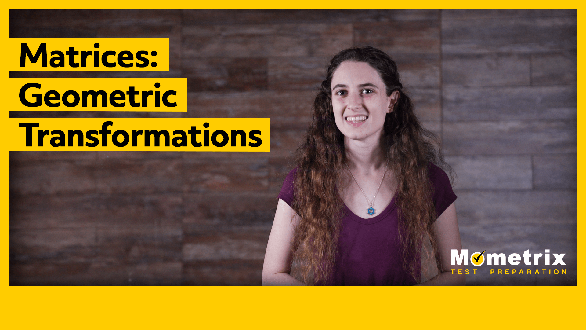 A person with long hair stands in front of a wooden background, smiling. The text reads "Matrices: Geometric Transformations" and "Mometrix Test Preparation.
