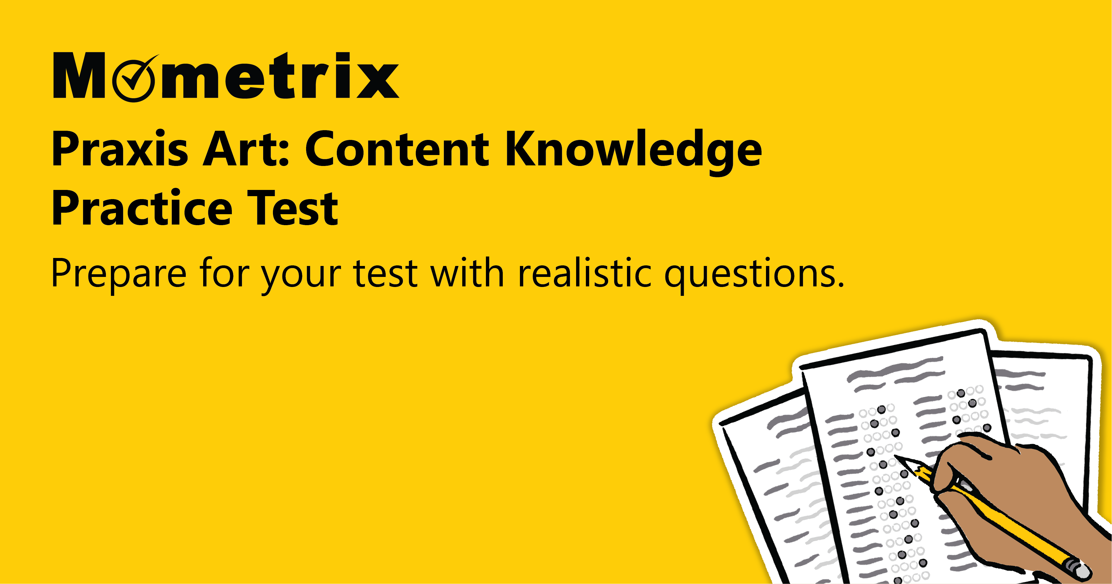 Cover image for Mometrix Praxis Art: Content Knowledge Practice Test, featuring a yellow background, the text "Prepare for your test with realistic questions," and an illustration of a hand writing on papers.