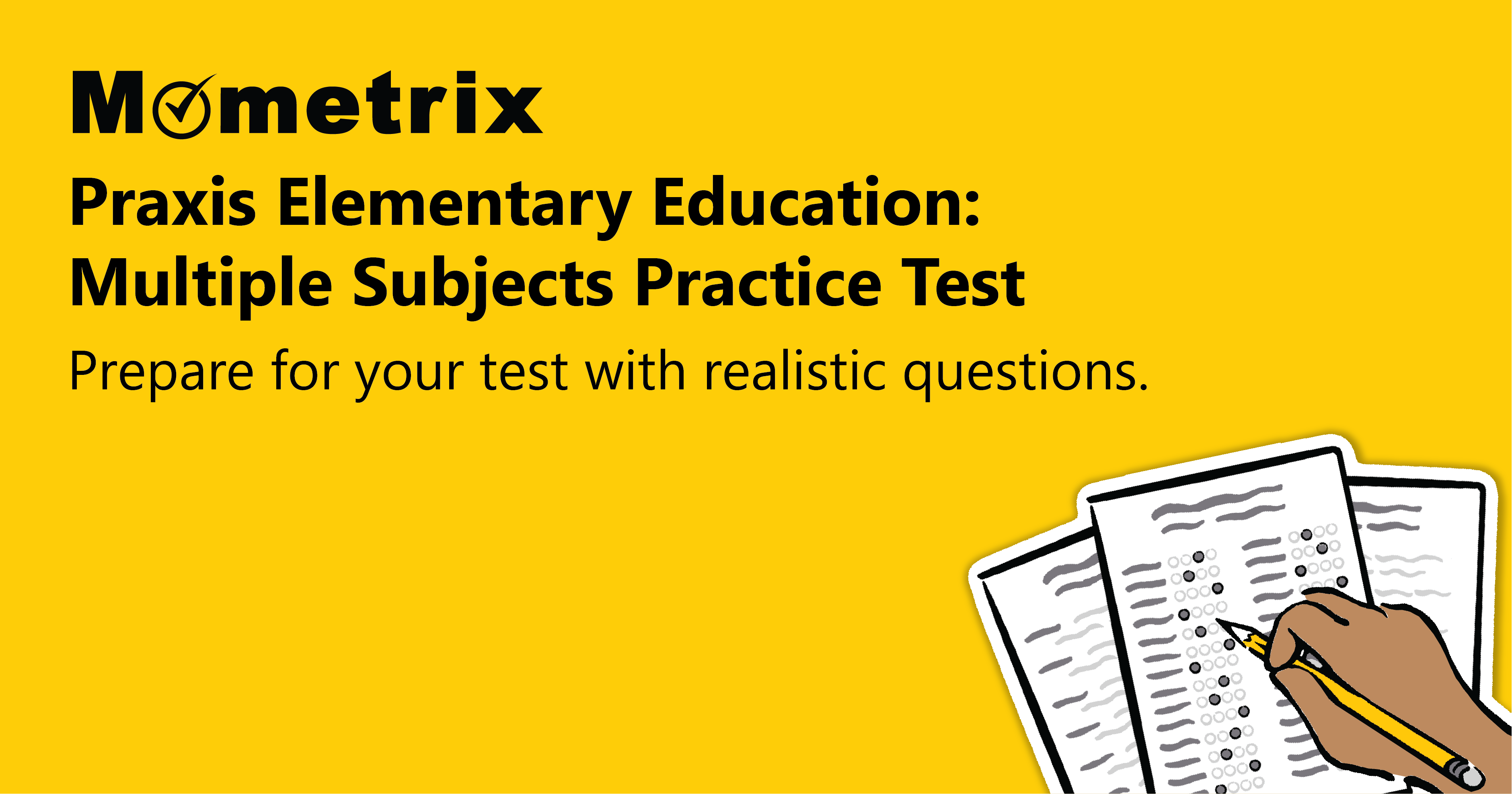 Yellow background with text: "Mometrix Praxis Elementary Education: Multiple Subjects Practice Test. Prepare for your test with realistic questions." Illustration of papers and a hand with a pencil.