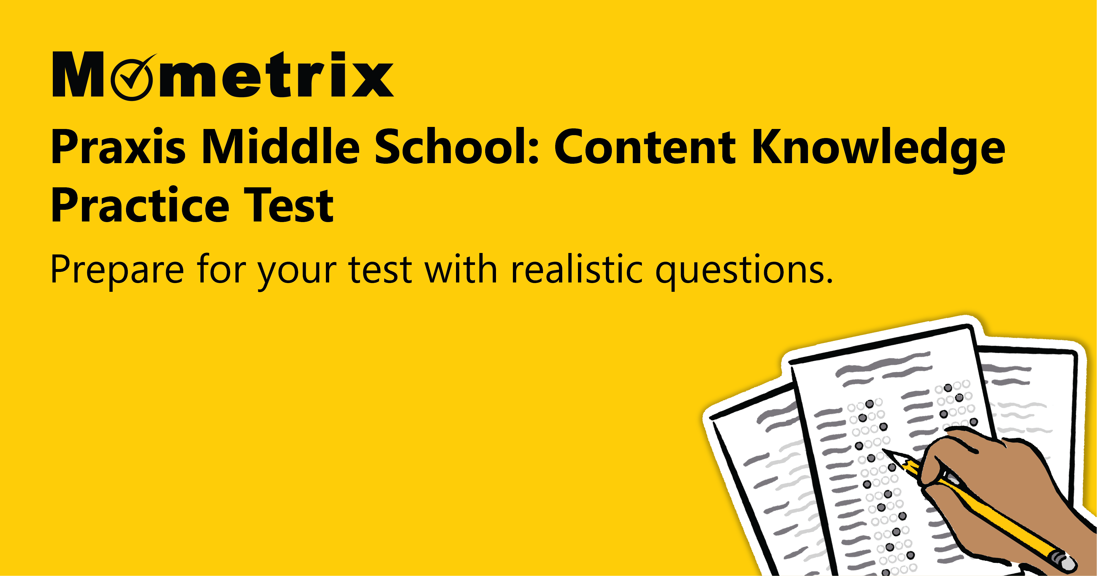 Image of a yellow banner with the text: "Mometrix Praxis Middle School: Content Knowledge Practice Test. Prepare for your test with realistic questions." An illustration of a hand writing on papers is on the right.