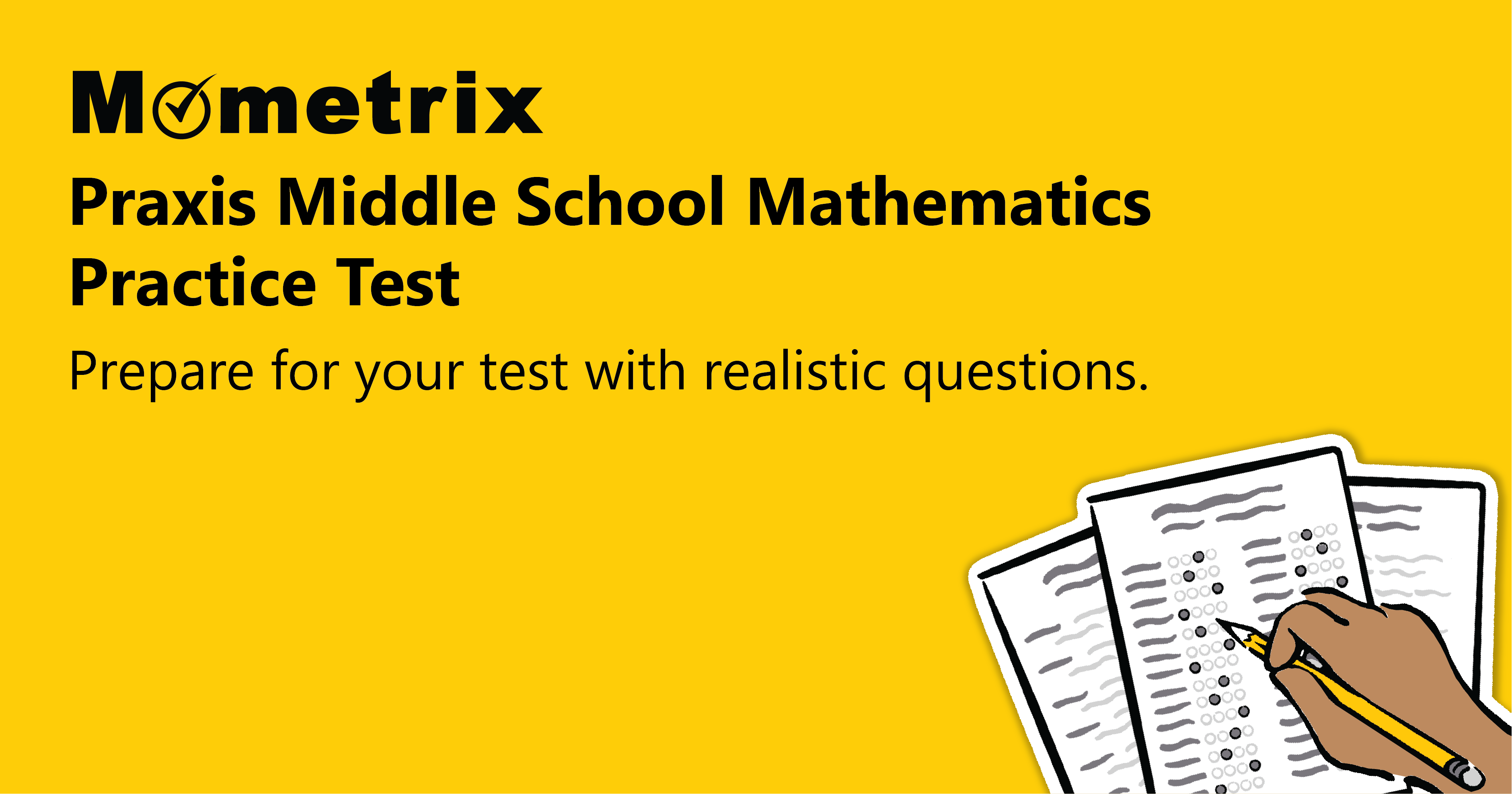 Mometrix Praxis Middle School Mathematics Practice Test advertisement with the text: 'Prepare for your test with realistic questions' and an illustration of a hand filling out test papers.