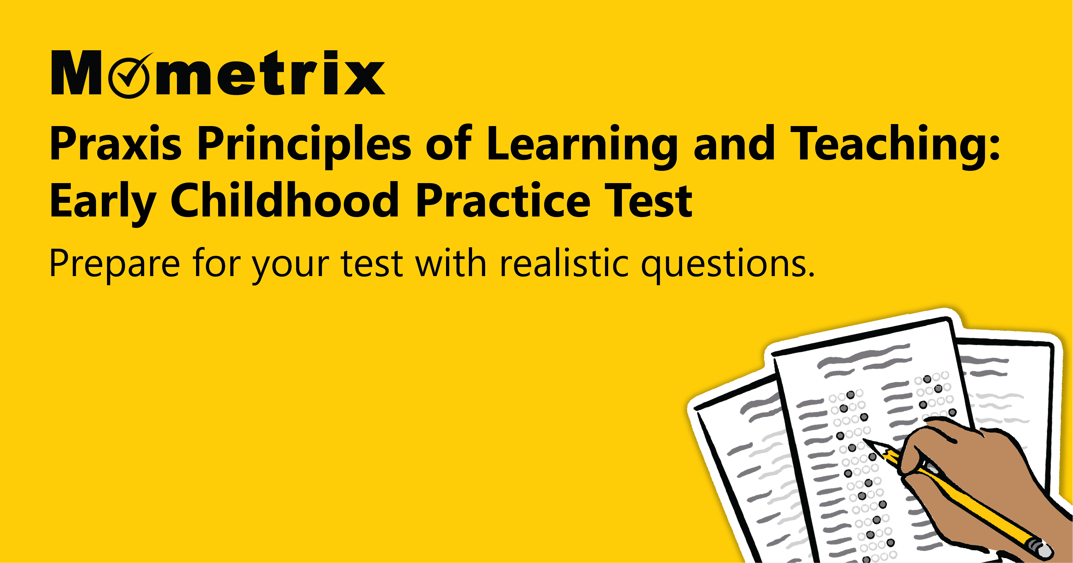 Image of a yellow background with text reading "Mometrix Praxis Principles of Learning and Teaching: Early Childhood Practice Test. Prepare for your test with realistic questions." A hand holding a pencil is writing on papers.