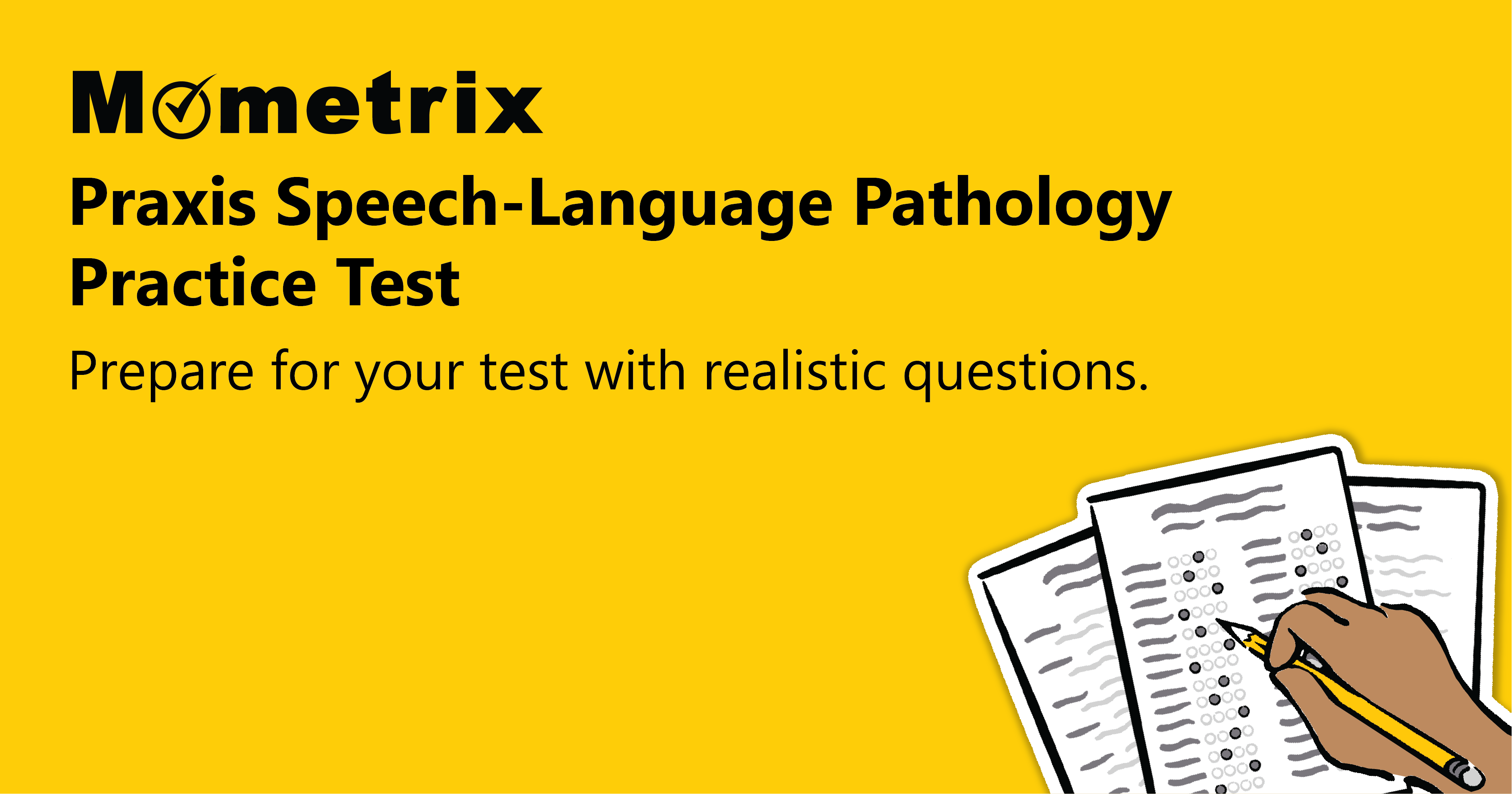 Image of a yellow background with text saying 'Mometrix Praxis Speech-Language Pathology Practice Test. Prepare for your test with realistic questions.' There is an illustration of papers with a hand holding a pencil.