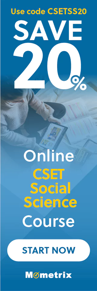 Click here for 20% off of Mometrix CSET Social Science online course. Use code: CSETSOCSCI20