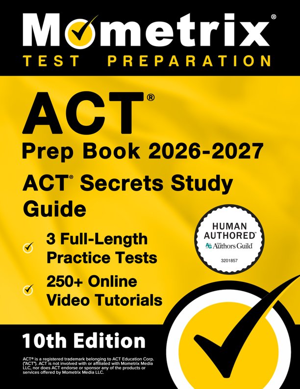 ACT Prep Book 2026-2027 with Practice Tests - 3 Full Length Practice Tests, 250+ Online Video Tutorials, ACT Secrets Study Guide: [10th Edition], ISBN: 9781516730728